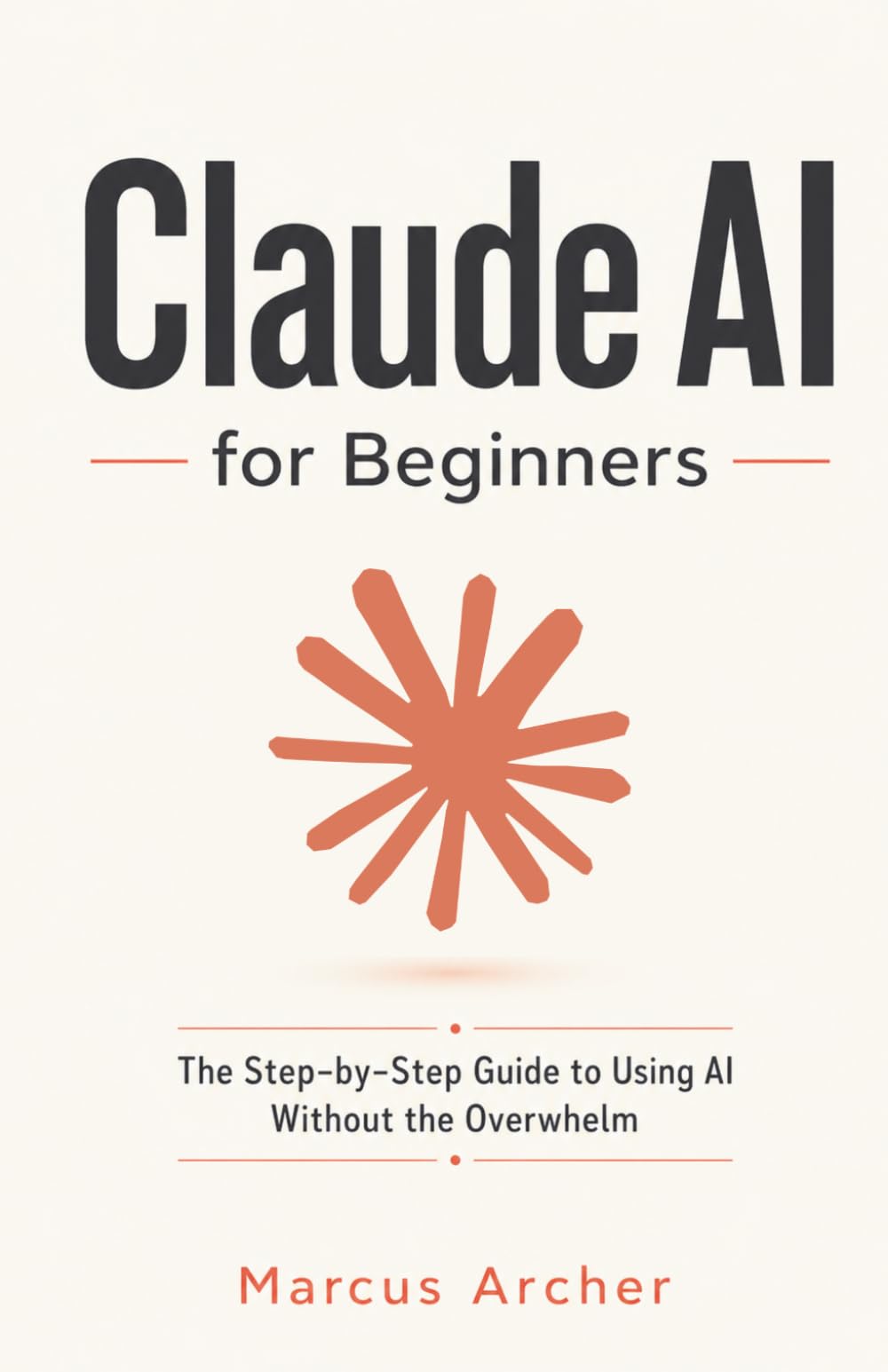 Claude AI for Beginners: The Step-by-Step Guide to Using AI Without the Overwhelm