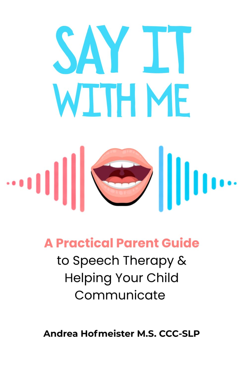 SAY IT WITH ME: A Parent’s Guide to Speech-Language Pathology and Communication Support