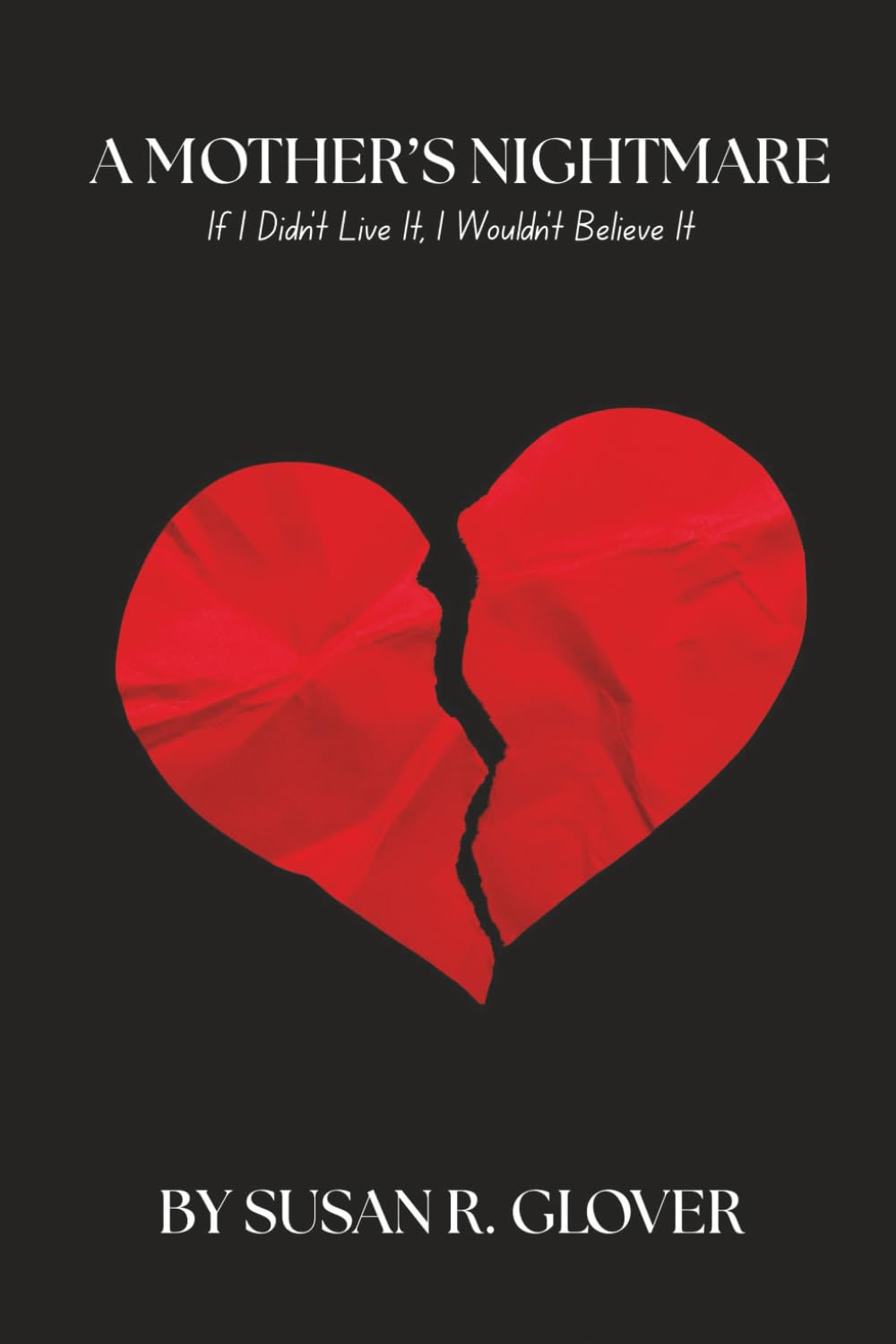 A MOTHER’S NIGHTMARE: If I Didn’t Live It, I Wouldn’t Believe It!