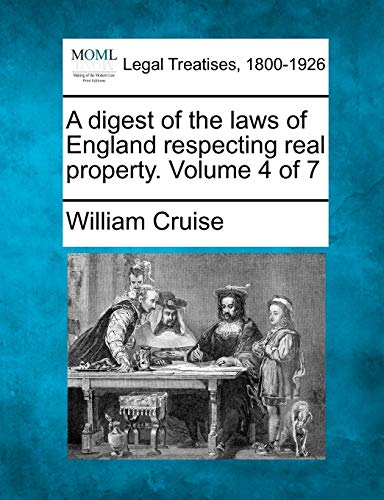 A Digest of the Laws of England Respecting Real Property. Volume 4 of 7