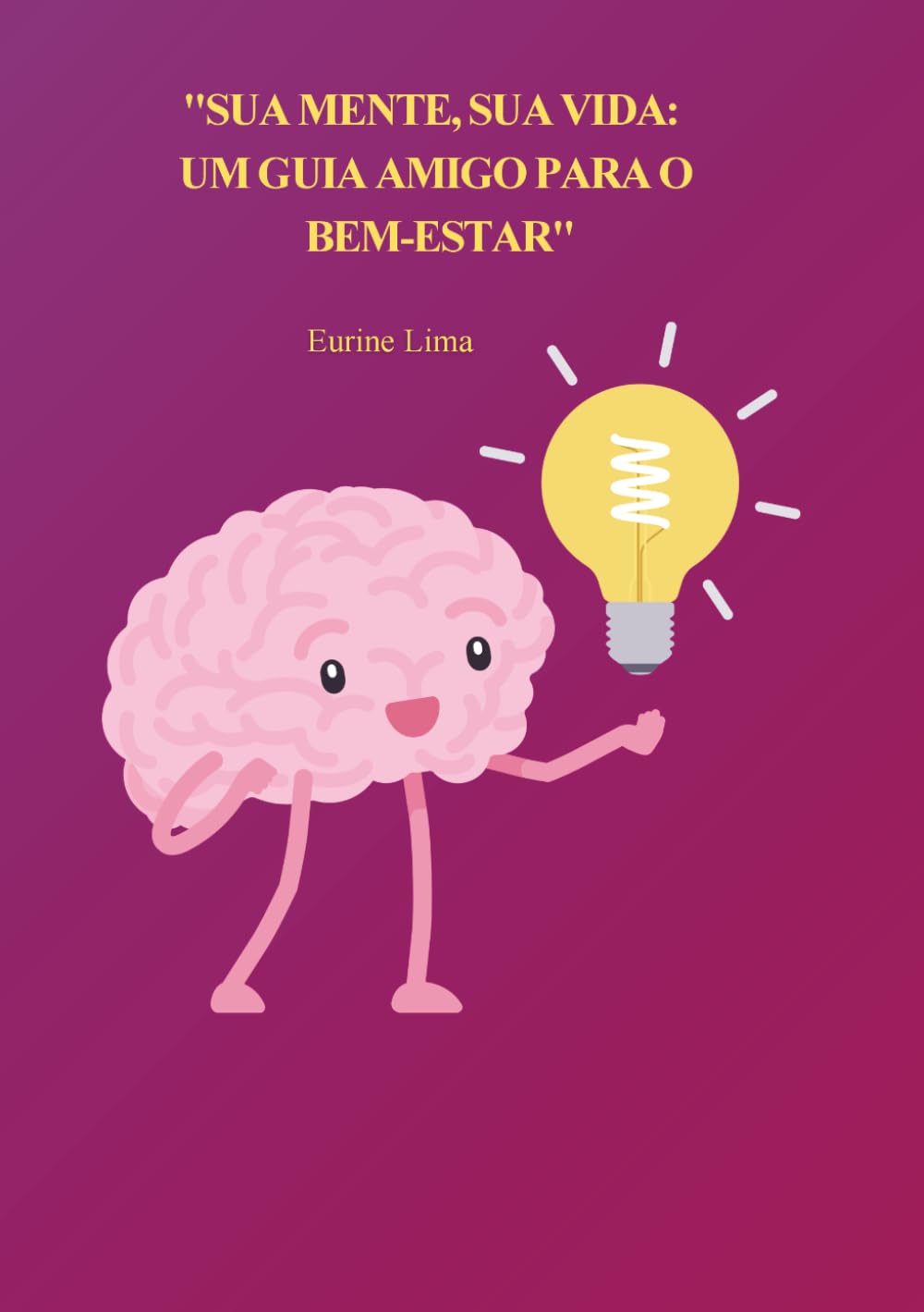 Sua mente,sua vida: Um guia amigo para o bem-estar