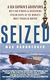 Seized! A Sea Captain's Adventures Battling Pirates and Recovering Stolen Ships in the World's Most Troubled Waters