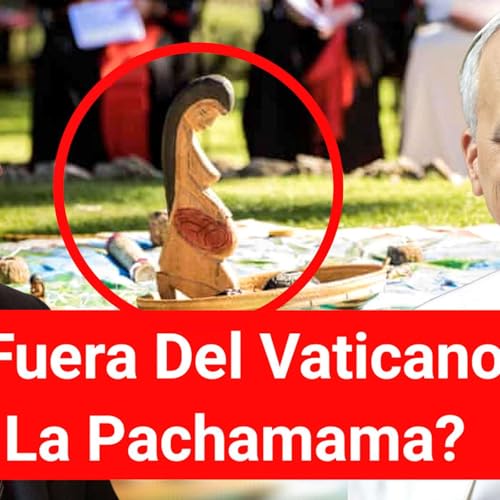 Episodio 1174: 🚫 ¿Fuera Del Vaticano La Pachamama ? Madre Tierra Y El Papa León XIV | Luis Román cover art