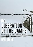 The Liberation of the Camps: The End of the Holocaust and Its Aftermath (English Edition)