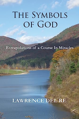 The Symbols of God: Extrapolations of a Course in Miracles