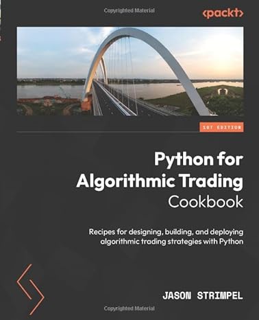Python for Algorithmic Trading Cookbook: Recipes for designing, building, and deploying algorithmic trading strategies with Python-Wow! eBook