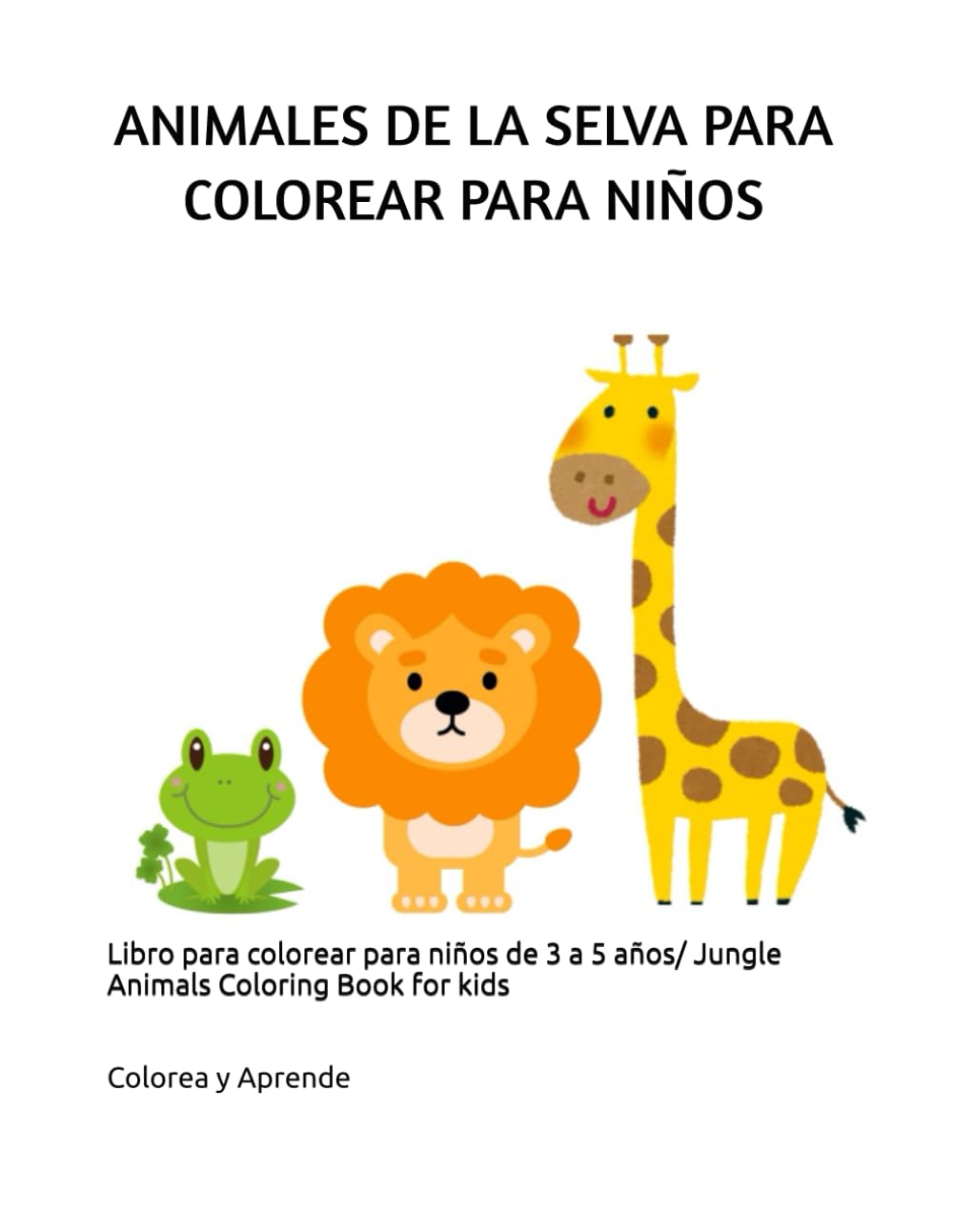 ANIMALES DE LA SELVA PARA COLOREAR PARA NIÑOS: Libro para colorear para niños de 3 a 5 años/ Jungle Animals Coloring Book for kids