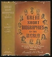 Great Short Biographies of the World: A Collection of Short Biographies Literary Portraits, and Memoirs chosen from the Literatures of the Ancient and Modern World B000JCAEFU Book Cover