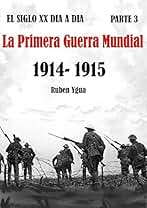 EL SIGLO XX DIA A DIA- Parte 3: 1914-1915- LA PRIMERA GUERRA MUNDIAL