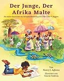 Der Junge, der Afrika Malte: Die wahre Geschichte des Afroamerikanischen Künstlers John T. Biggers