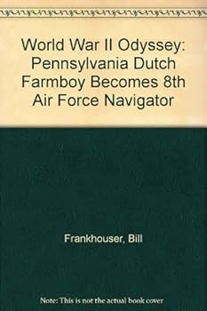 Hardcover World War II Odyssey: Pennsylvania Dutch Farmboy Becomes 8th Air Force Navigator Book