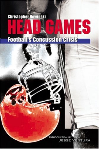 Head Games: Football's Concussion Crisis from the NFL to Youth Leagues Head Games: Football's Concussion Crisis from the NFL to Youth Leagues
