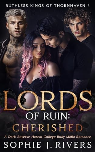 Lords of Ruin: CHERISHED: A Dark Reverse Harem College Bully Mafia Romance (Ruthless Kings Of Thornhaven Book 4)