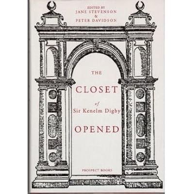 The Closet of the Eminently Learned Sir Kenelme Digbie, Kt., Opened