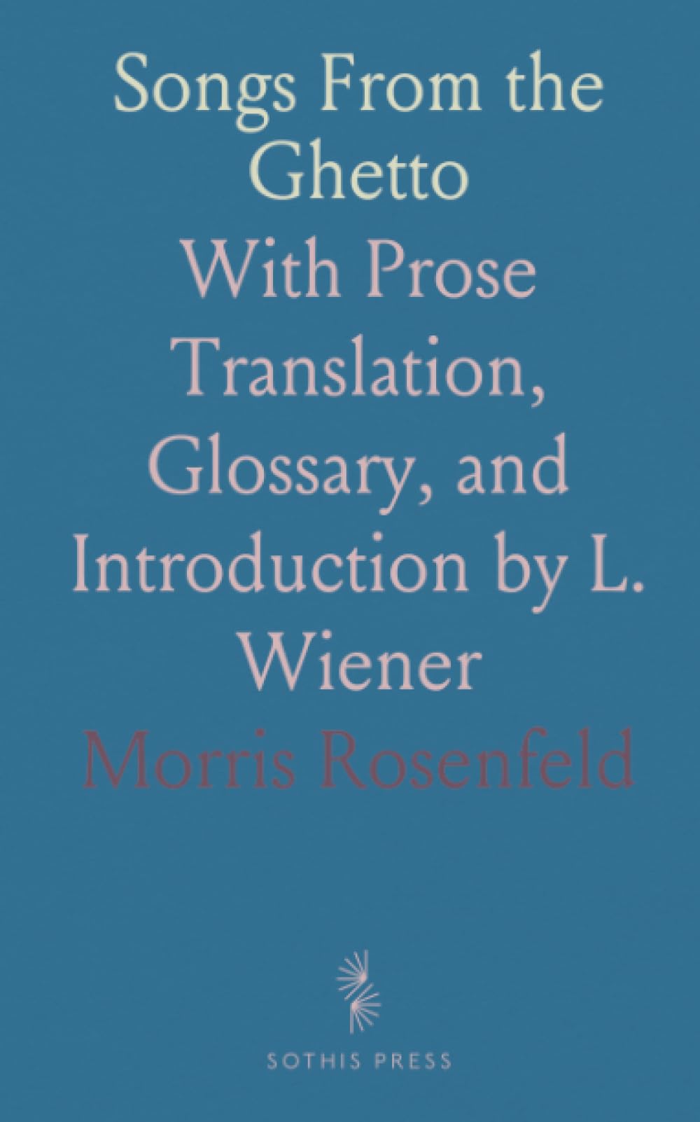 Songs From the Ghetto: With Prose Translation, Glossary, and Introduction by L. Wiener