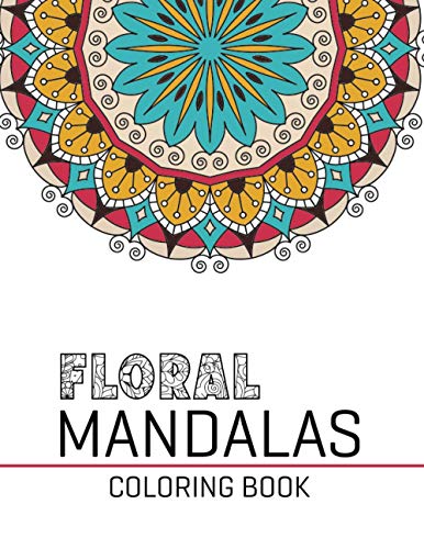 Floral Mandalas Coloring Book: World's Most Beautiful Floral Mandalas for Stress Relief and Relaxation