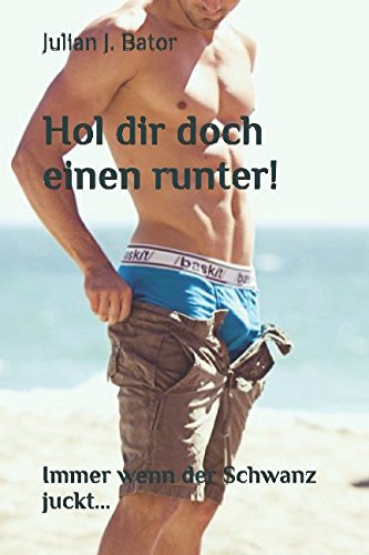 Wie Holt Man Sich Am Besten Einen Runter Amazon.com: Hol dir doch einen runter!: Immer wenn der Schwanz juckt