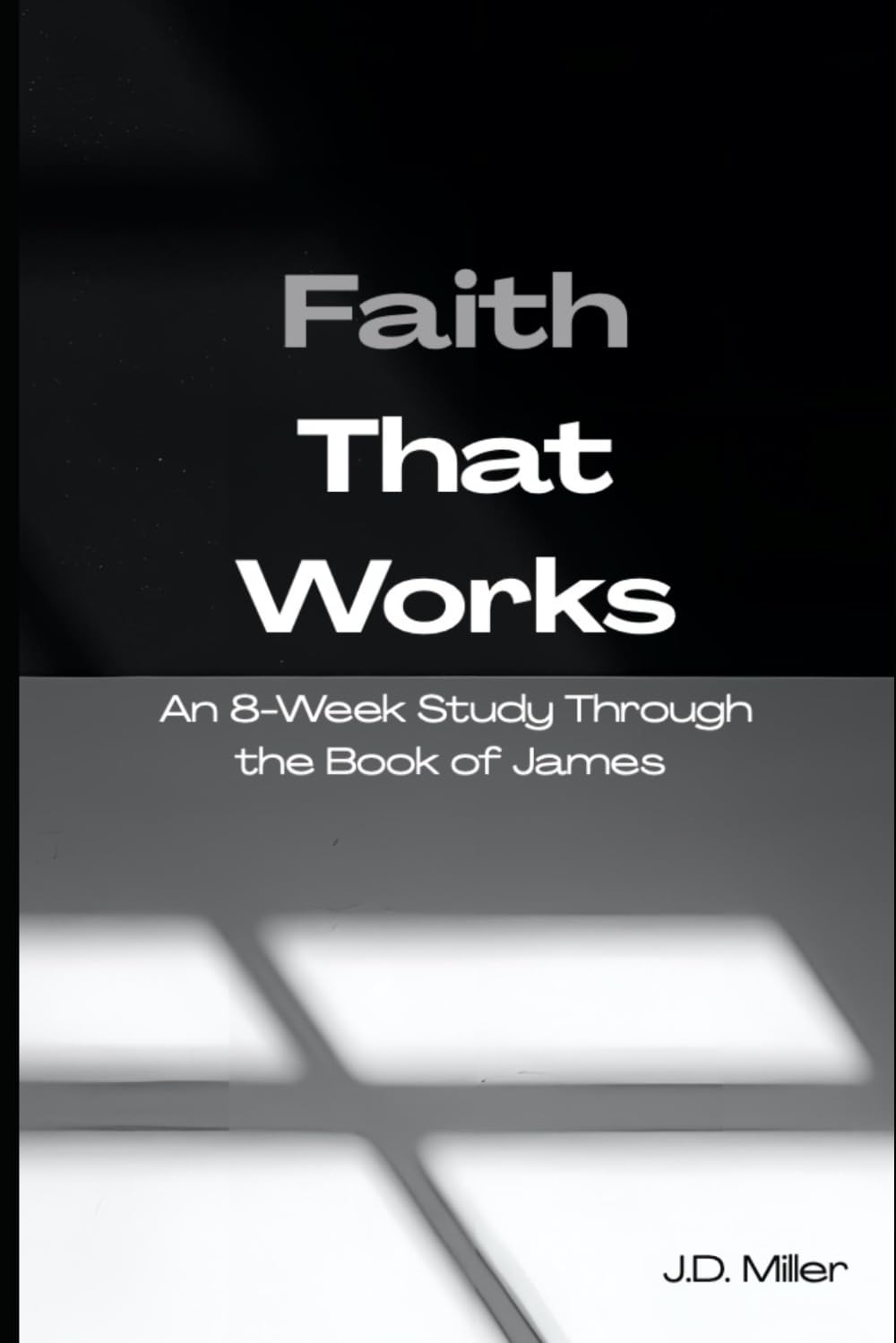 Faith That Works: An 8-Week Study Through the Book of James