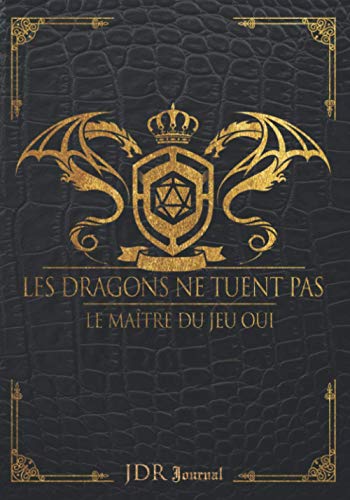 JDR Journal - Les dragons ne tuent pas le maître du jeu oui: Carnet de Jeux De Rôle pour Maître du jeu | RPG Game Master | Cahier pour noter vos ... cadeau...