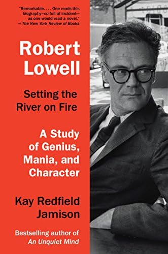 Robert Lowell, Setting the River on Fire: A Study of Genius, Mania, and Character Kindle Edition
