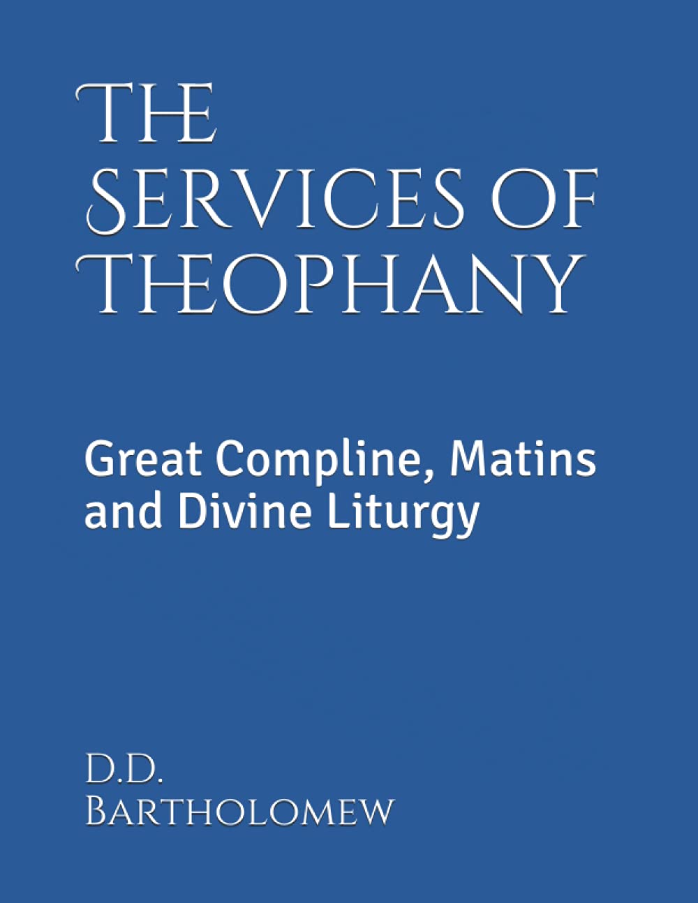 The Services of Theophany: Great Compline, Matins and Divine Liturgy (Orthodox Service Books in Large Print)