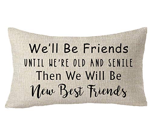 FELENIW We'll Be Friends Until We are Old and Senile Then We Will Be New Best Friends Fun Saying...
