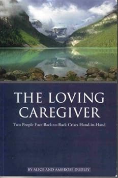 Hardcover The Loving Caregiver: Two People Face Back-To-Back Crises Hand-In-Hand Book