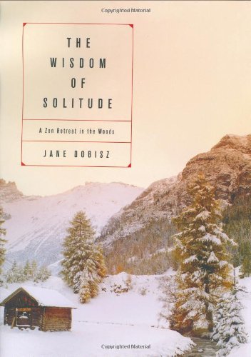 The Wisdom of Solitude: A Zen Retreat in the Woods