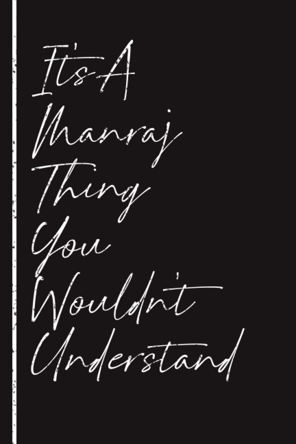 It's A Manraj Thing You Wouldn't Understand: Manraj Personnalized Gifts For Boys & Men, Journal For Boys & Men Called Manraj, Manraj Gift Ideas, ... Name, 120 Pages, 6x9 Inches, matte finish.