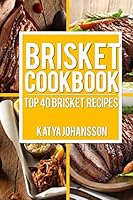 Brisket Cookbook: Top 40 Brisket Recipes 1542991099 Book Cover