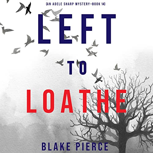 Blake Pierce  Left to Loathe (Adele Sharp #14)