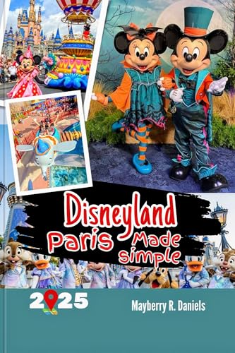 Disneyland Paris Made Simple: A Practical Family & Solo Guide with QR Maps, Budget Tips, Hotel Picks, Park Strategies & Real Travel Hacks for First-Time ... (Solo And Family Vacations 2025 Book 16)