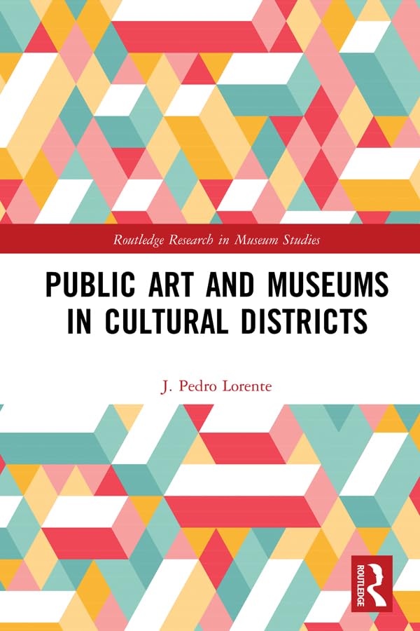 Public Art and Museums in Cultural Districts (Routledge Research in Museum Studies)