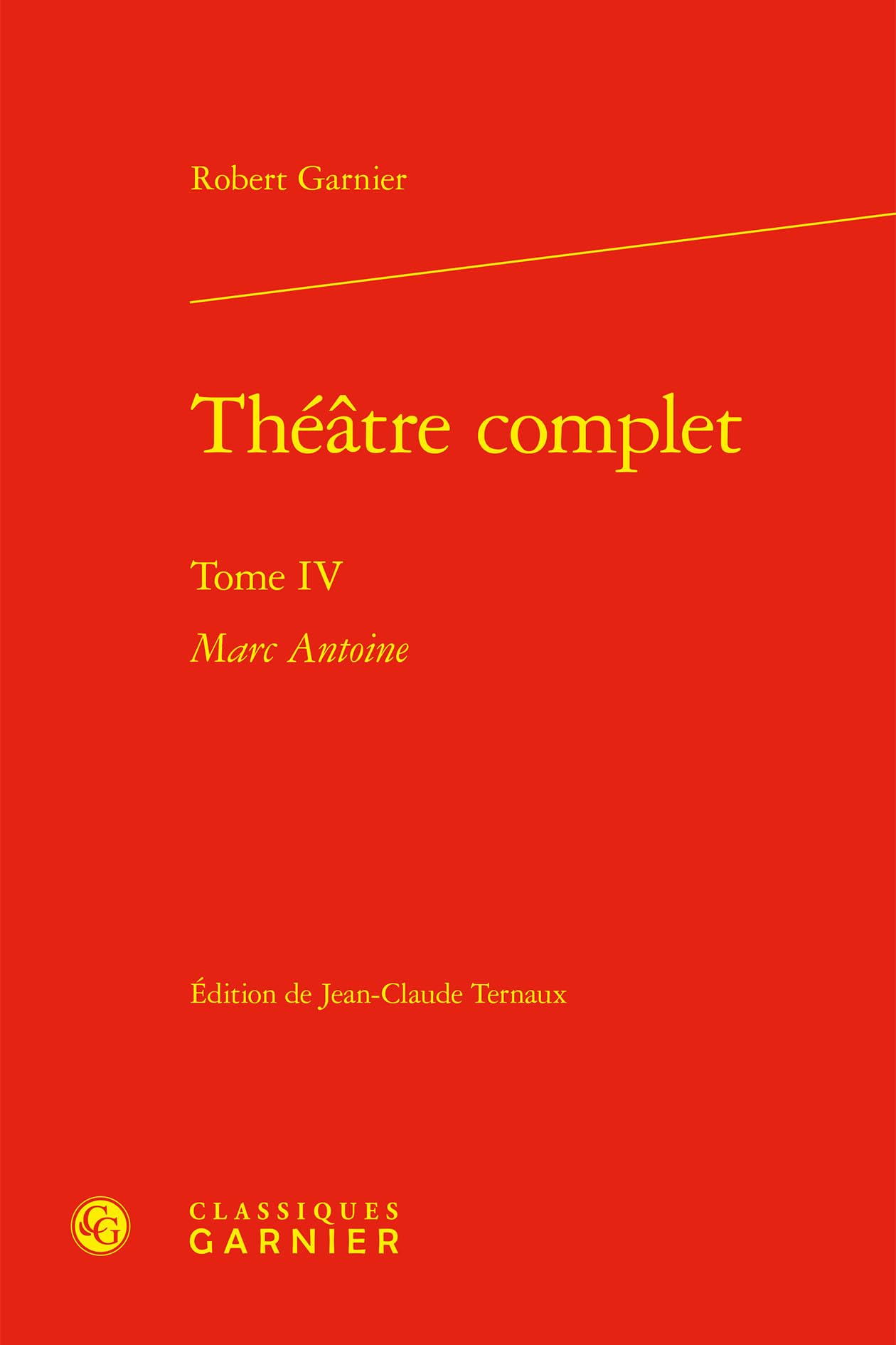 Théâtre complet: Marc Antoine (Tome IV)