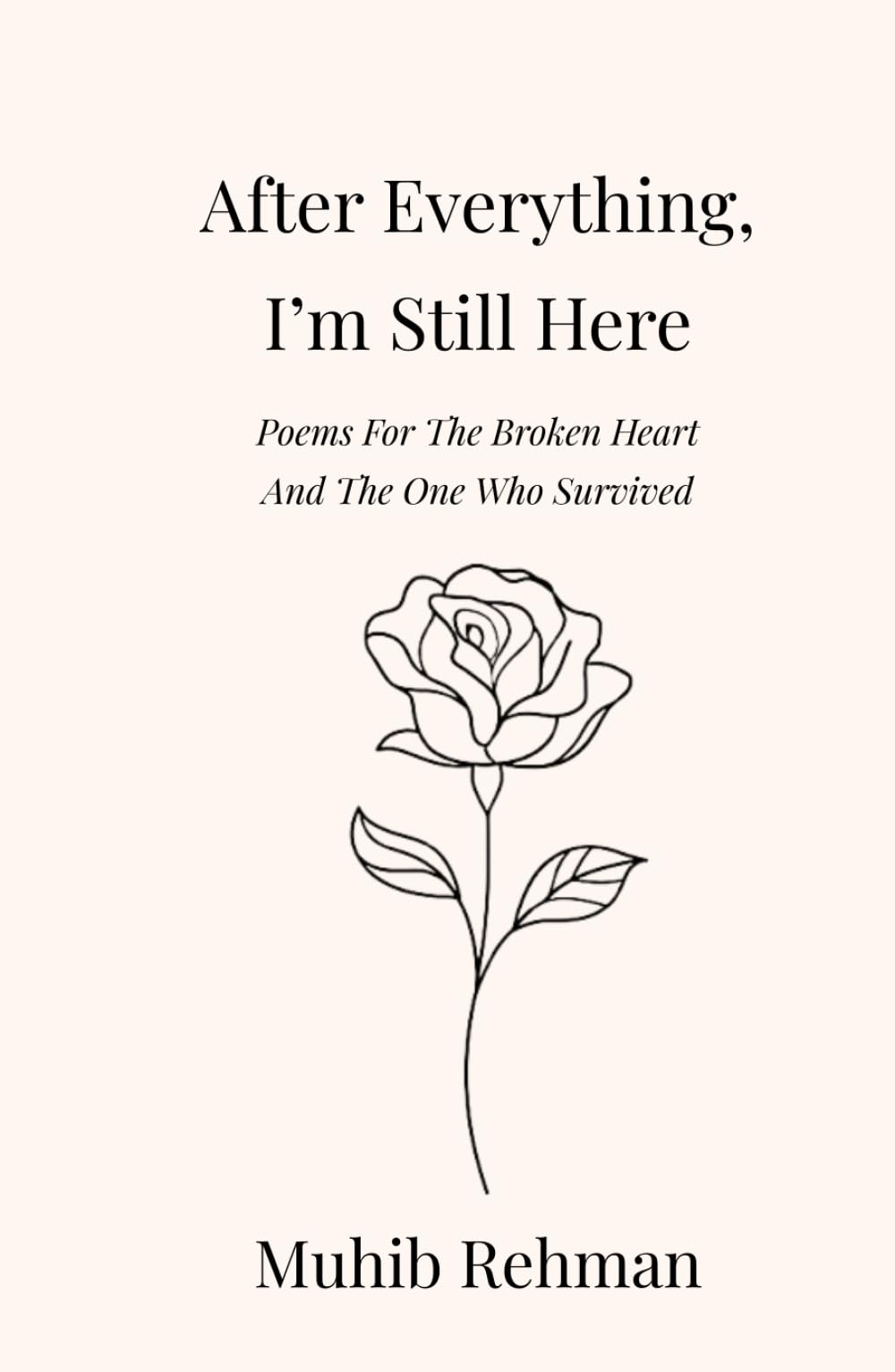 After Everything, I’m Still Here: Poems For The Broken Heart And, The One Who Survived