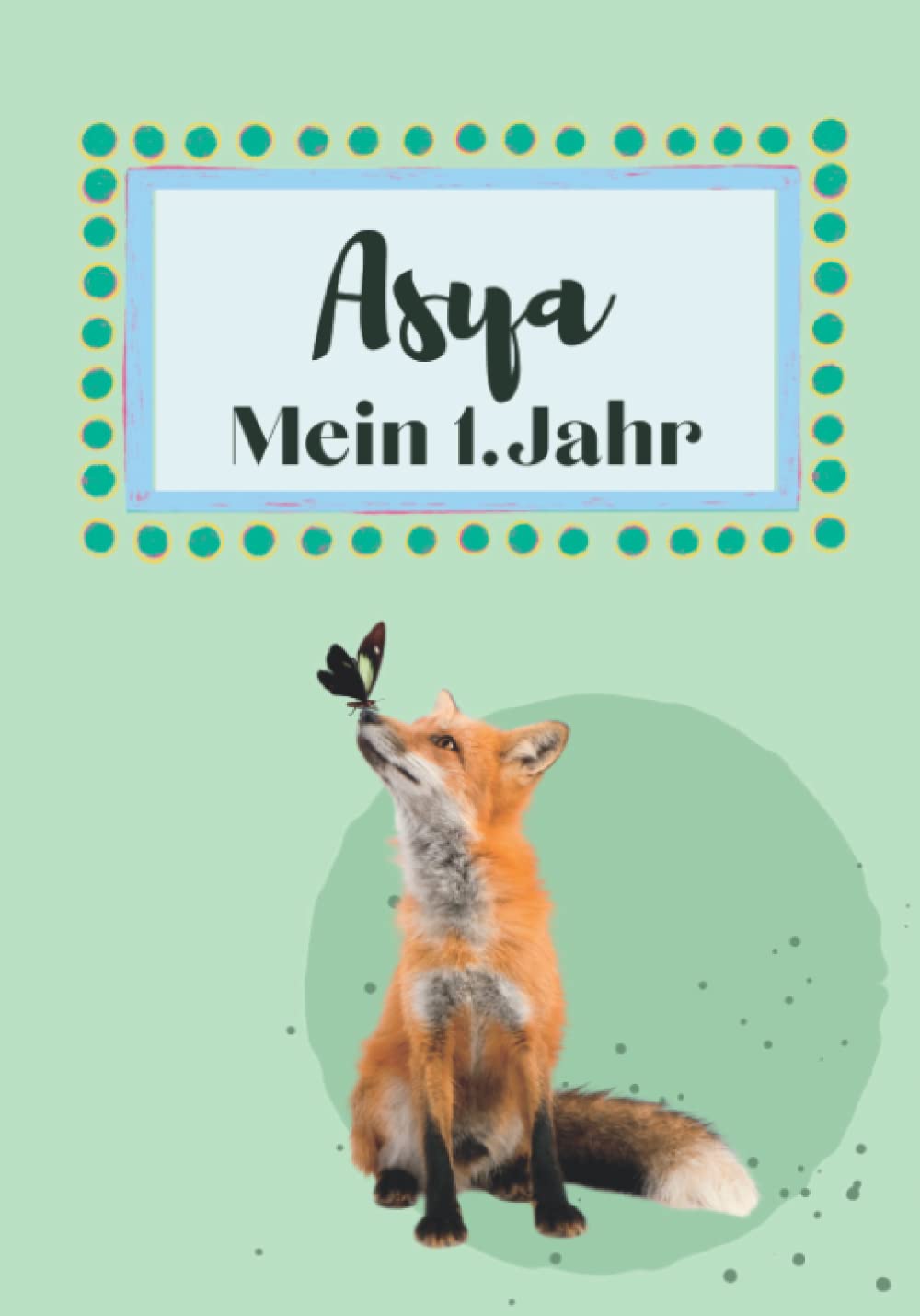 Asya- Mein erstes Jahr: Supersüßes Babyalbum personalisiert für Asya. Mit total schnuckeligen Tieren- Für die schönsten Erinnerungen & Meilensteine. ... als Baby Tagebuch 1. Jahr. (German Edition)