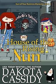 House of the Rising Nun (Nun of Your Business Mysteries Book 3)