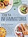 DIETA ANTINFIAMMATORIA: 200 Ricette Gustose e Sane, più 6 Semplici Programmi Settimanali per la Preparazione dei Pasti, per Combattere l'infiammazione e Migliorare il tuo Sistema Immunitario