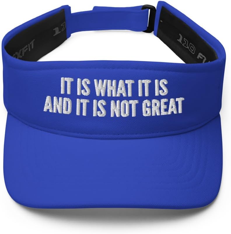 It is What It is and It is Not Great Hat (Embroidered Visor)