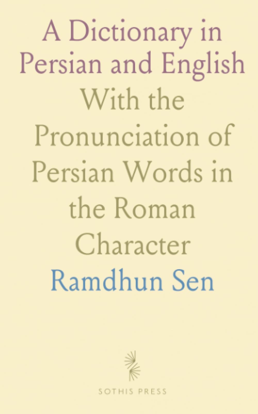 A Dictionary in Persian and English: With the Pronunciation of Persian Words in the Roman Character