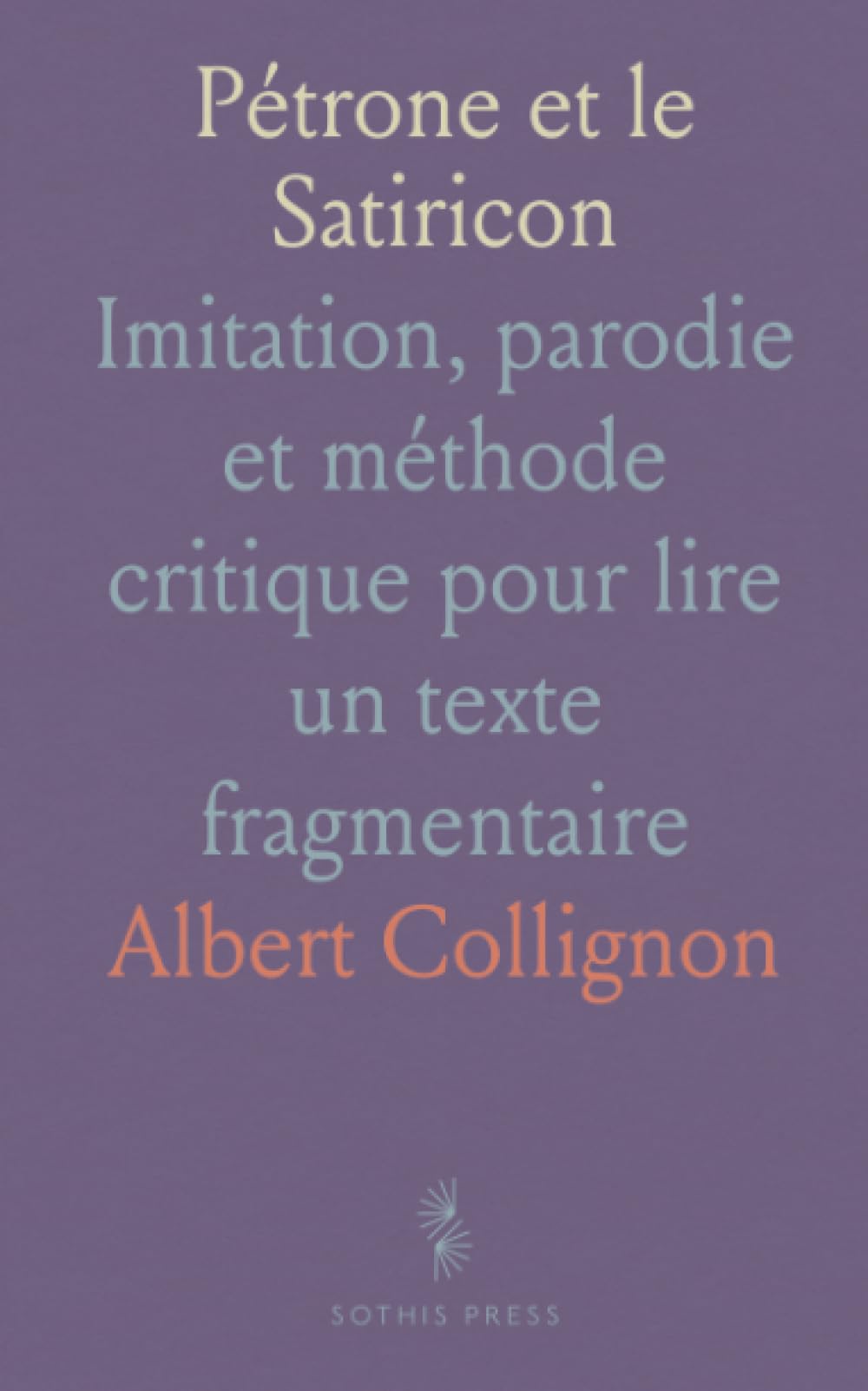 Pétrone et le Satiricon: Imitation, parodie et méthode critique pour lire un texte fragmentaire
