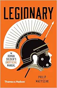 Legionary: The Roman Soldier's (Unofficial) Manual book cover