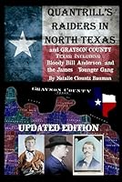 QUANTRILL'S RAIDERS IN North Texas and Grayson County Texas: Including Bloody Bill Anderson and The James Younger Gang 1542864658 Book Cover