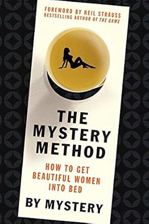 The Mystery Method: How to Get Beautiful Women Into Bed