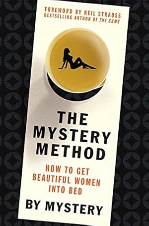 The Mystery Method: How to Get Beautiful Women Into Bed