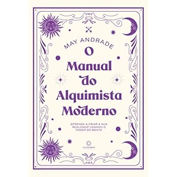 Capa do livro O manual do alquimista moderno: Aprenda a criar a sua realidade usando o poder da mente