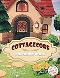 Cottagecore Coloring Book: Sweet Coloring Book With Coloring Pages of Cottages, Wildflowers, and the Pastoral Lifestyle For Adults