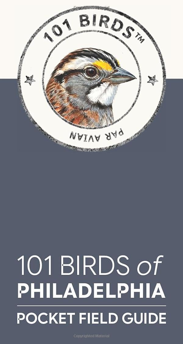 101 Birds of Philadelphia: Pocket Field Guide (101 Birds Pocket Field Guides)