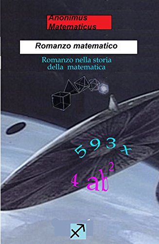 Romanzo matematico: Romanzo nella storia della matematica (Matematica divertente) Romanzo matematico: Romanzo nella storia della matematica (Matematica divertente)