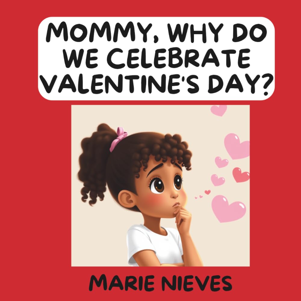 Mommy, Why Do We Celebrate Valentine's Day? (The Questions You Ask Mommy)